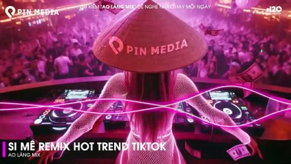 Si Mê Remix - Em Kiêu Sa Nụ Hoa Chớm Nở Ngọc Ngà Remix  Top 20 Bài Hát Hot Nhất Trên TikTok