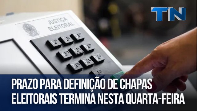 Prazo para definição de chapas eleitorais termina nesta quarta-feira | Direto da Redação