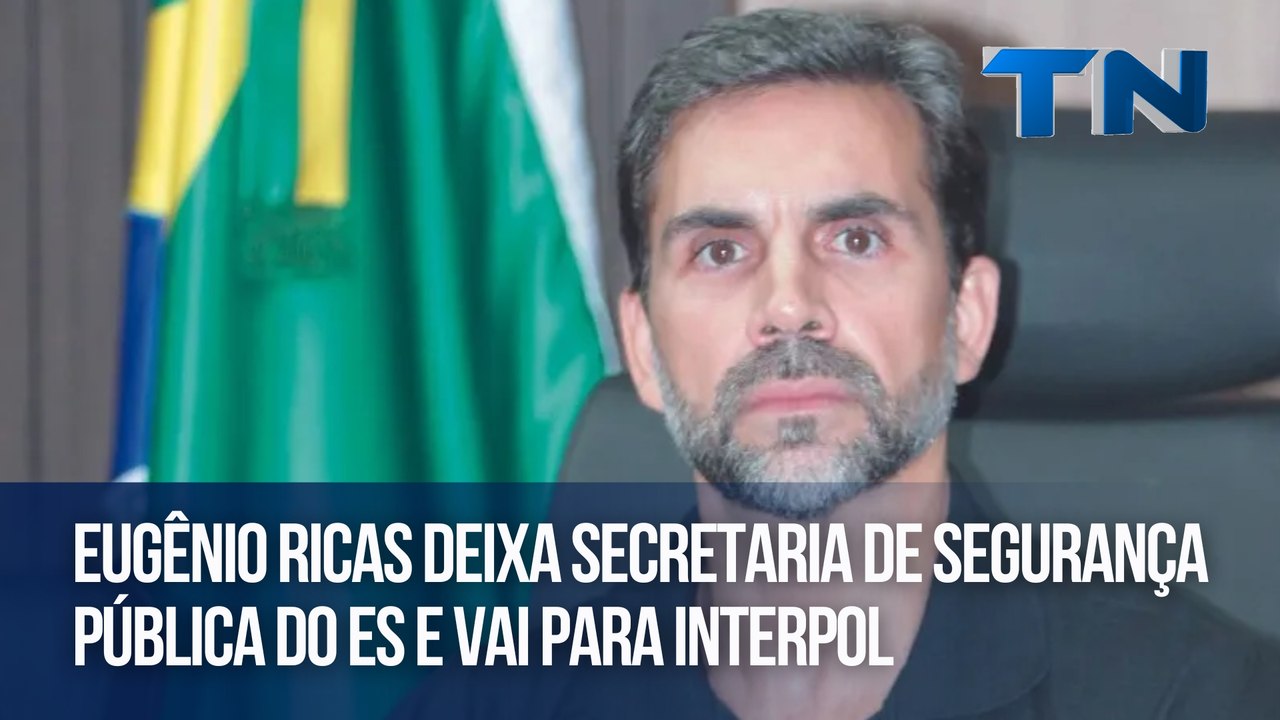 Eugênio Ricas deixa Secretaria de Segurança Pública do ES e vai para Interpol