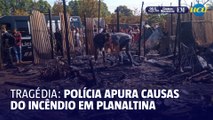 Polícia investiga causas do incêndio em Planaltina, DF