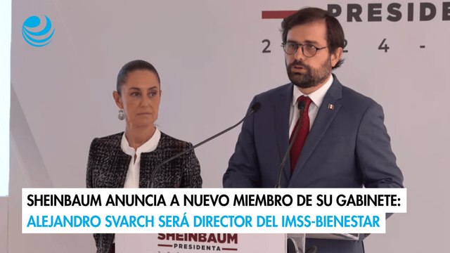 Sheinbaum anuncia a nuevo miembro de su gabinete Alejandro Svarch será director del IMSS-Bienestar
