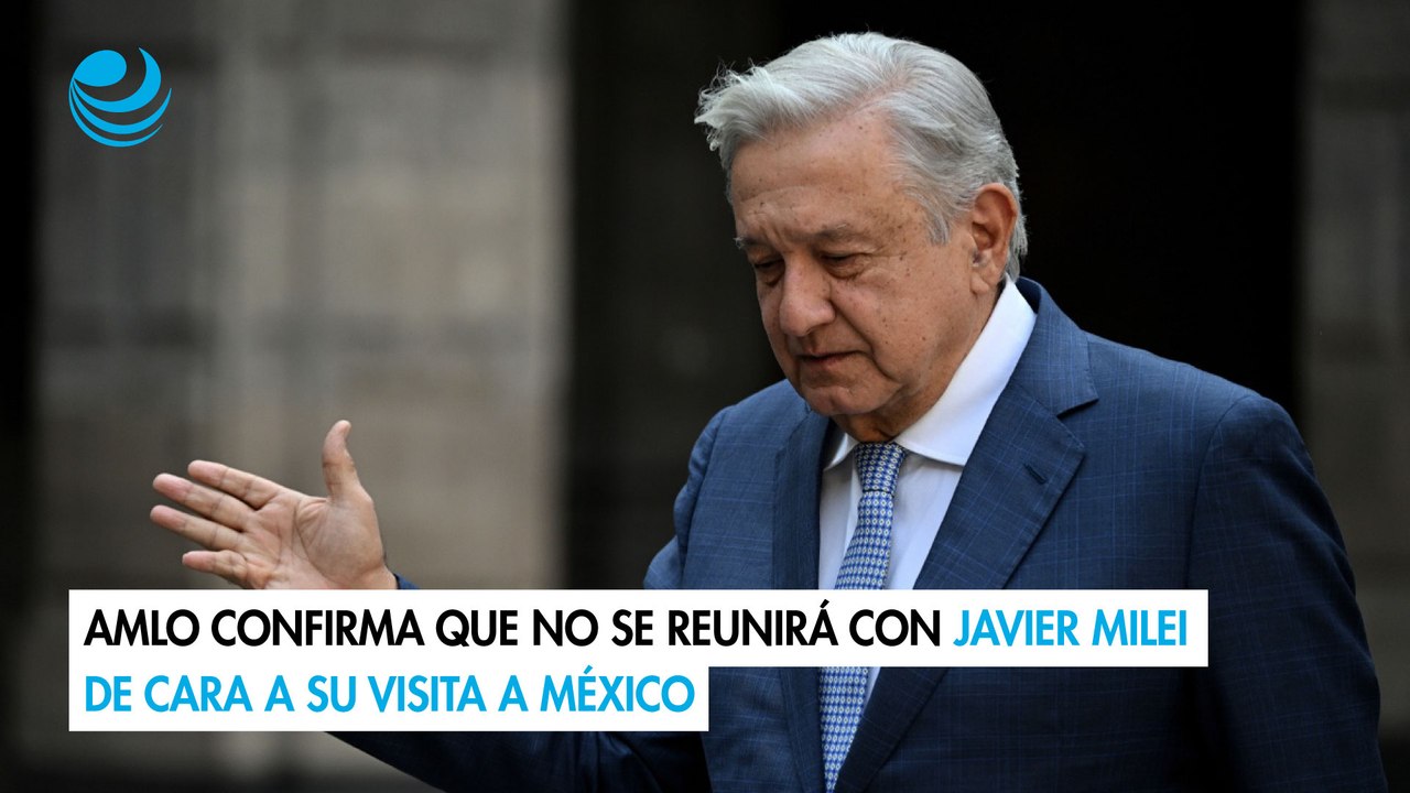 AMLO confirma que no se reunirá con Javier Milei de cara a su visita a México