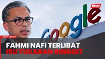Fahmi nafi arahkan Google tutup ciri tukaran ringgit