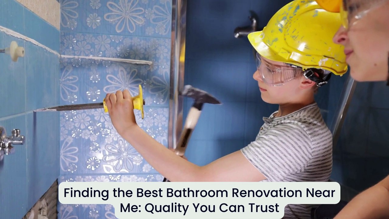 Finding the Best Bathroom Renovation Near Me Quality You Can Trust