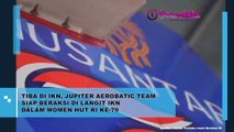 Tiba di IKN, Jupiter Aerobatic Team Siap Beraksi di Langit IKN Dalam Momen HUT RI Ke-79