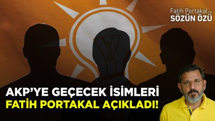 AKP’YE GEÇECEK İSİMLERİ FATİH PORTAKAL AÇIKLADI!