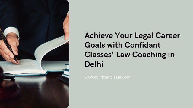Achieve Your Legal Career Goals with Confidant Classes' Law Coaching in Delhi