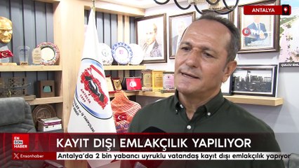 Antalya’da 2 bin yabancı uyruklu vatandaş kayıt dışı emlakçılık yapıyor