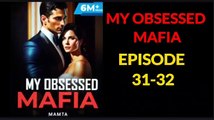 My Obsessed Mafia Episode 31 32