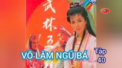 Tập 40 | Võ Lâm Ngũ Bá - Anh Hùng Xạ Điêu (1988) Lồng Tiếng