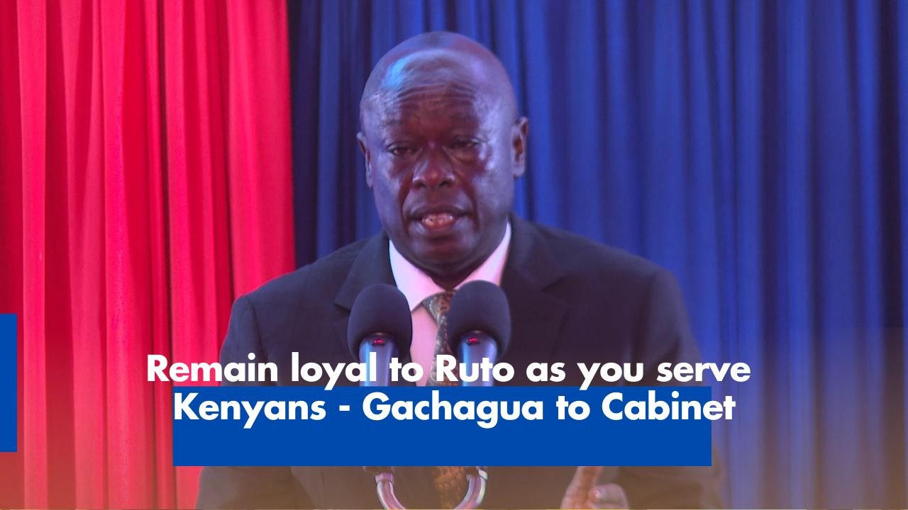 Remain loyal to Ruto as you serve Kenyans - Gachagua to Cabinet