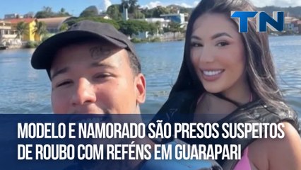 Modelo e namorado são presos suspeitos de roubo com reféns em Guarapari