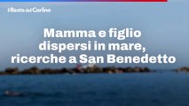 Mamma e figlio dispersi in mare, ricerche a San Benedetto
