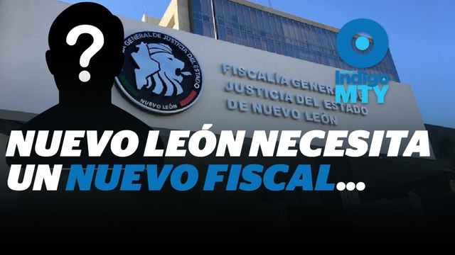 Elección de nuevo Fiscal General de Justicia, un campo de batalla político en Nuevo León | Reporte Indigo