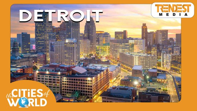 Detroit / Cities of the World / Trendest Infotainment