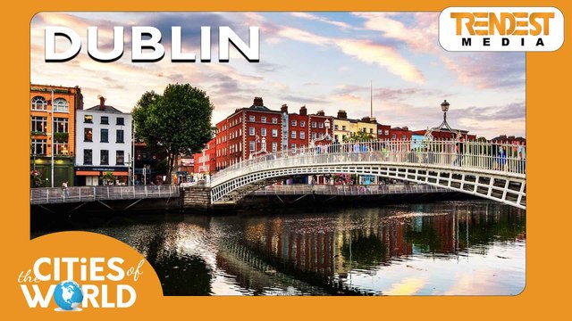 Dublin / Cities of the World / Trendest Infotainment