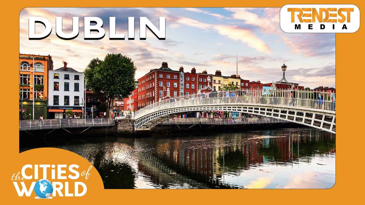 Dublin / Cities of the World / Trendest Infotainment