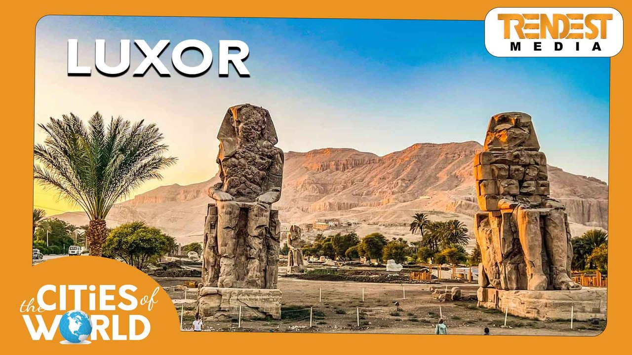 Luxor / Cities of the World / Trendest Infotainment