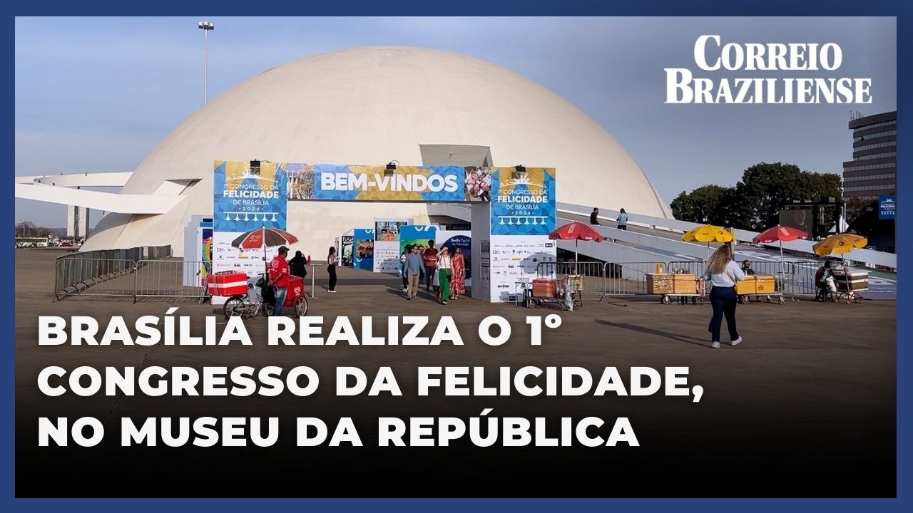 Brasília realiza o 1º Congresso da Felicidade, no Museu da República