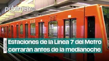 Estaciones de la Línea 7 del Metro cerrarán antes de la medianoche