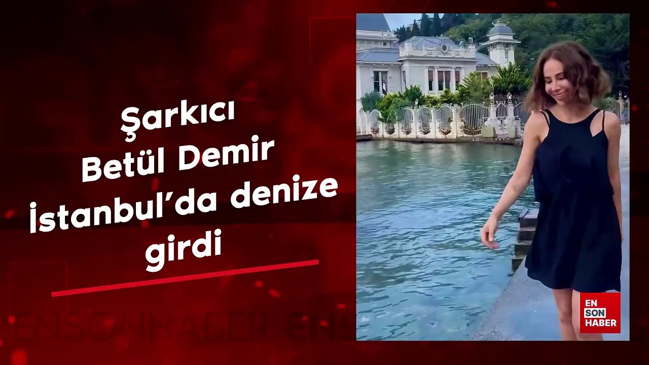 Bebek'e demir attı! Şarkıcı Betül Demir İstanbul'da denize girdi