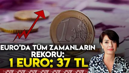 EURO’DA TÜM ZAMANLARIN REKORU : 37 TL !!!
