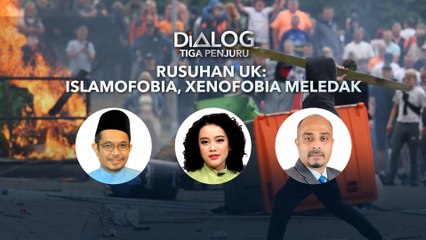Dialog Tiga Penjuru: Rusuhan UK: Islamofobia, xenofobia, meledak