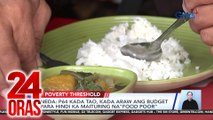 NEDA - P64 kada tao, kada araw ang budget para hindi ka maituring na “food poor” | 24 Oras