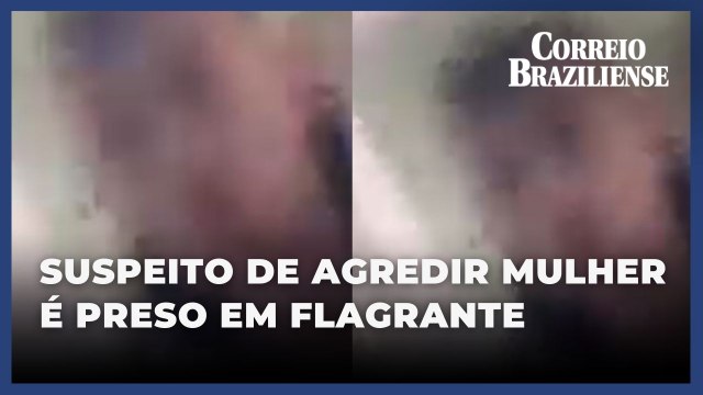 Filmado: suspeito de agredir mulher é preso em flagrante