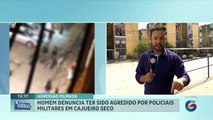 Homem denuncia suposta abordagem violenta da polícia em Cajueiro Seco