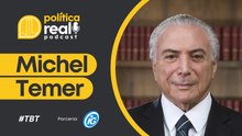 Reprise do Política Real com Michel Temer