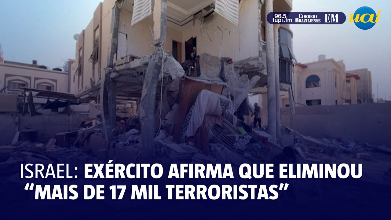 Israel afirma que 'eliminou mais de 17 mil terroristas' na guerra de Gaza