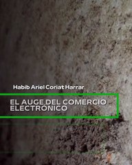 |HABIB ARIEL CORIAT HARRAR | EL AUGE DEL COMERCIO ELECTRÓNICO (PARTE 1) (@HABIBARIELC)