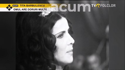 Tita Barbulescu - Omul are doruri multe (arhiva TVR)