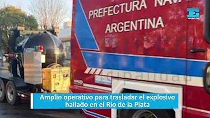 Amplio operativo para trasladar el explosivo hallado en el Río de la Plata