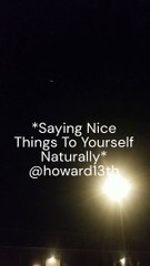 "*Saying Nice Things To Yourself Naturally*" 08/07/2024