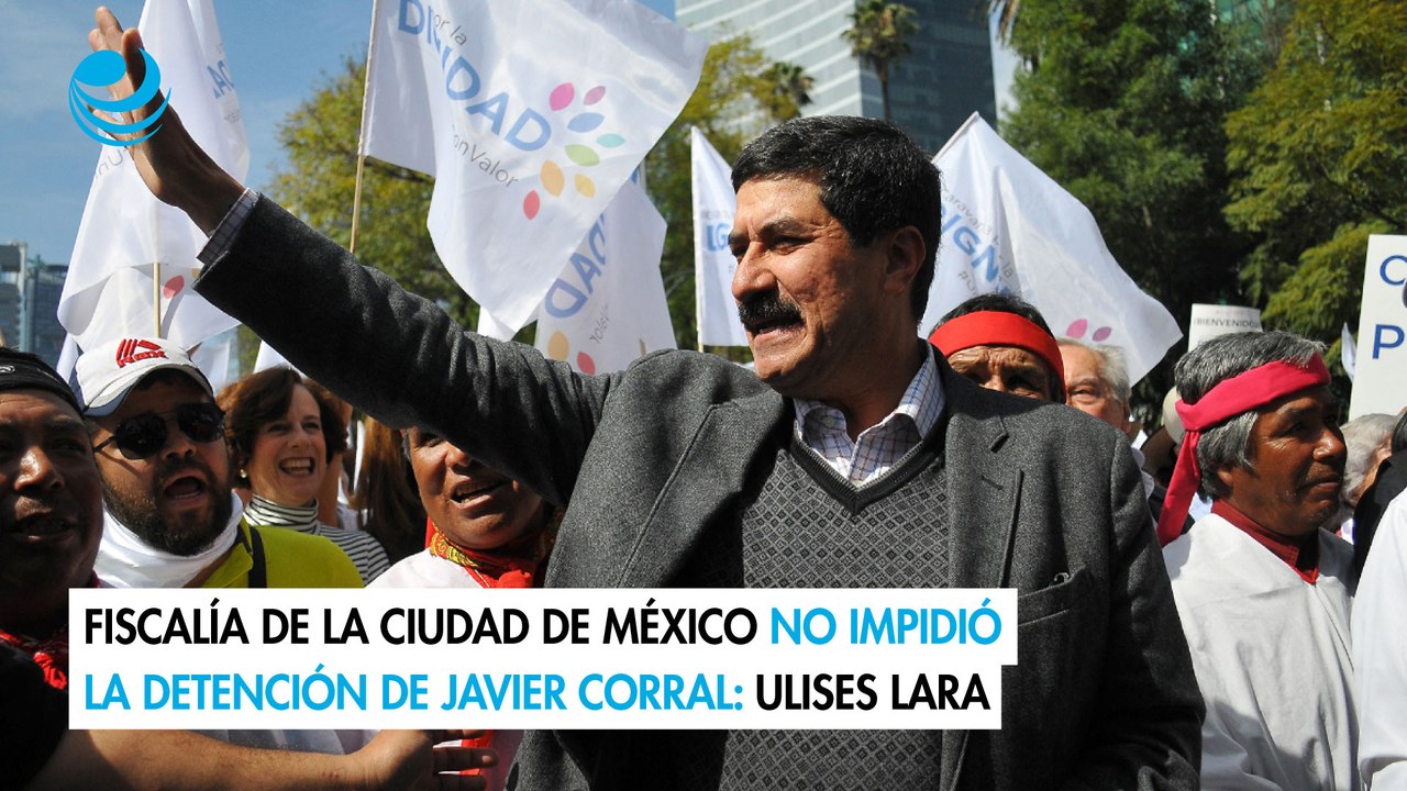Fiscalía de la Ciudad de México no impidió la detención de Javier Corral: Ulises Lara