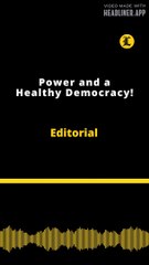 Editorial | Power and a Healthy Democracy!
