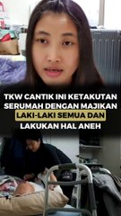 TKW Cantik Ini Ketakuan Serumah dengan Majikan Laki-Laki Semua dan Lakukan Hal Aneh