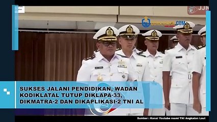SUKSES JALANI PENDIDIKAN, WADAN KODIKLATAL TUTUP DIKLAPA-33, DIKMATRA-2 DAN DIKAPLIKASI-2 TNI AL