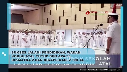 SUKSES JALANI PENDIDIKAN, WADAN KODIKLATAL TUTUP DIKLAPA-33 BESERTA DIKMATRA-2 DAN DIKAPLIKASI-2 TNI AL