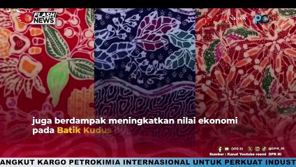 KOMISI X DPR RI DUKUNG MOTIF BATIK KUDUS DAPATKAN HAK PATEN DEMI LINDUNGI HAKI PARA PENGRAJIN