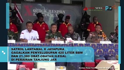 SATROL LANTAMAL X JAYAPURA GAGALKAN PENYELUNDUPAN 420 LITER BBM DAN RIBUAN OBAT-OBATAN ILEGAL DI PERAIRAN TANJUNG JAYAPURA