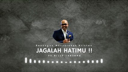 Ps Billy lantang - Jagalah Hatimu - Renungan Kristen