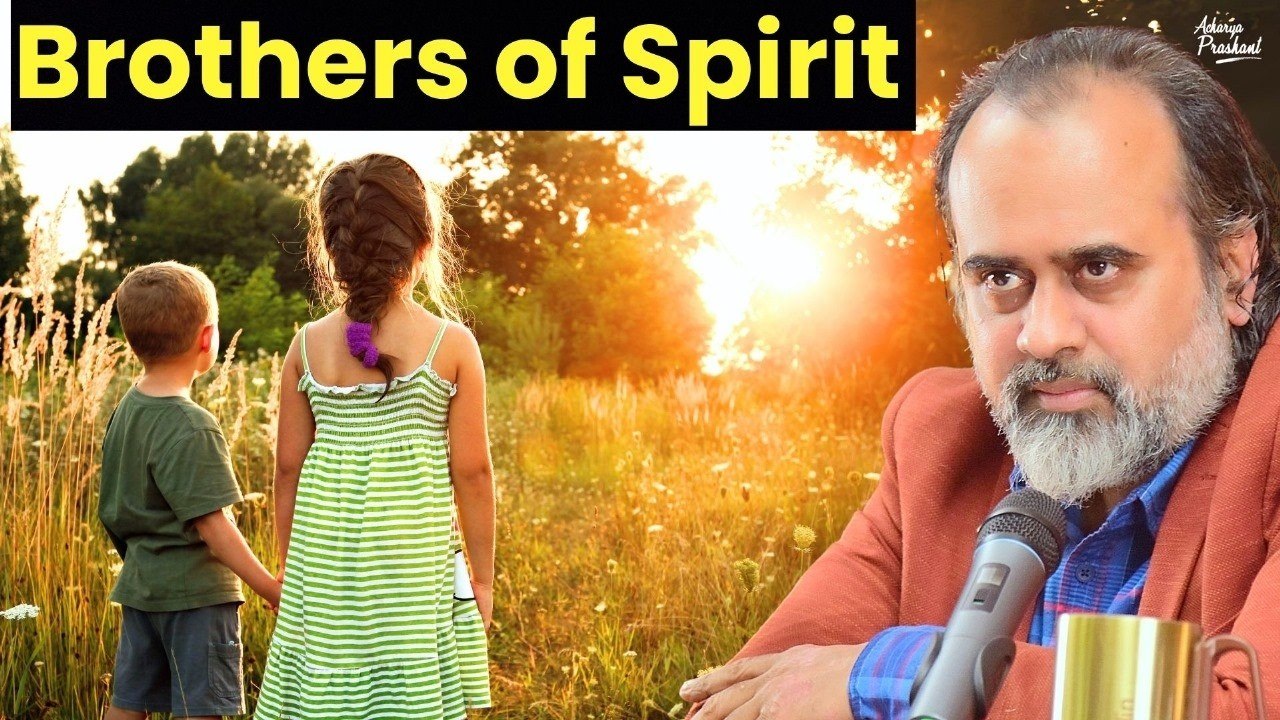 Brothers of Body vs Brothers of Spirit || Acharya Prashant, with IIT-Patna (2023)