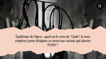 Épidémie de Mpox : quel est le sens de "clade", le mot employé pour désigner ce nouveau variant qui alarme l'OMS ?