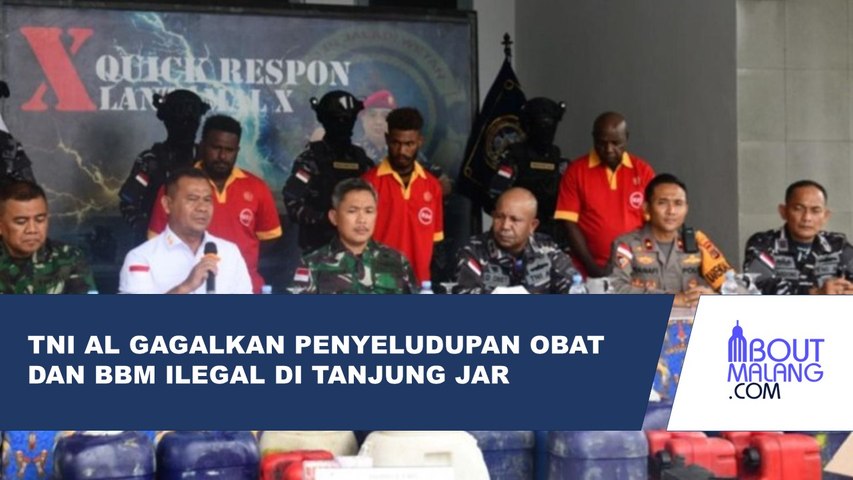 TNI AL MENGGAGALKAN PENYELUNDUPAN RIBUAN BUTIR OBAT DAN RATUSAN LITER BBM ILEGAL DI TANJUNG JAR, PAPUA NUGINI