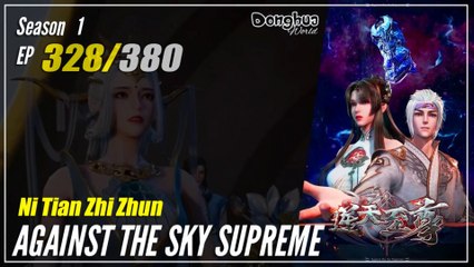 【Ni Tian Zhizhun】  Season 1 EP 328 - Against The Sky Supreme | Donghua - 1080P