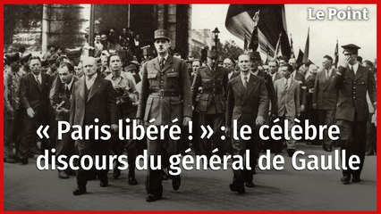 « Paris libéré ! » : le général de Gaulle célèbre la libération de la capitale