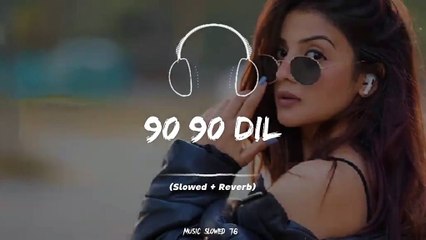 90 Relaxing Slow Reverb Version of '90 90 Dil Tordi' 🎶